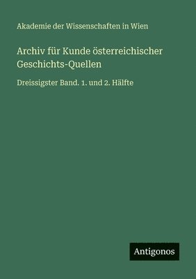 Archiv für Kunde österreichischer Geschichts-Quellen