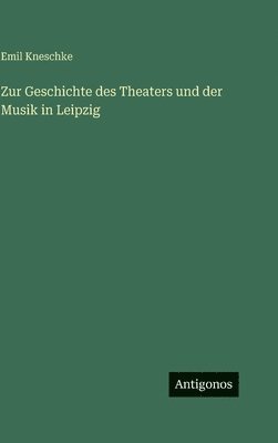 Zur Geschichte des Theaters und der Musik in Leipzig