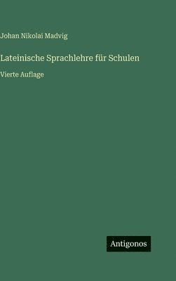 Lateinische Sprachlehre für Schulen