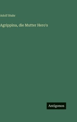 Agrippina, die Mutter Hero's