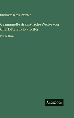 Gesammelte dramatische Werke von Charlotte Birch-Pfeiffer