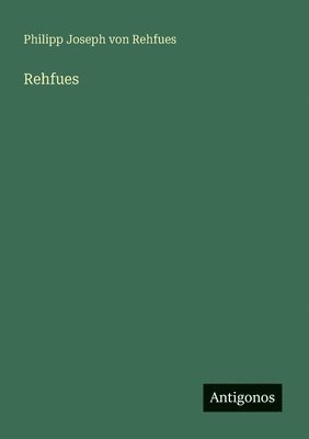 Philipp Joseph Von Rehfues - Rehfues, Häftad