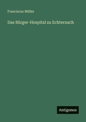 Bürger-Hospital zu Echternach