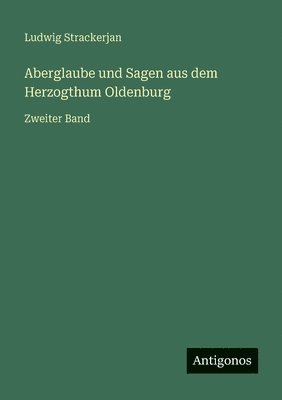 Aberglaube und Sagen aus dem Herzogthum Oldenburg