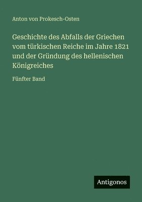 Geschichte des Abfalls der Griechen vom türkischen Reiche im Jahre 1821 und der Gründung des hellenischen Königreiches