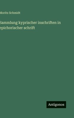 Moritz Schmidt - Sammlung kyprischer inschriften in epichorischer schrift, Inbunden