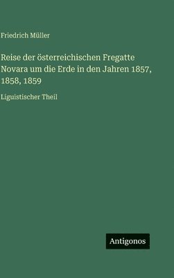 Reise der österreichischen Fregatte Novara um die Erde in den Jahren 1857, 1858, 1859