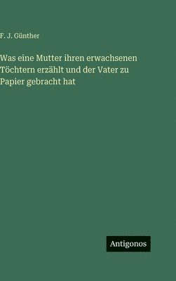Was eine Mutter ihren erwachsenen Töchtern erzählt und der Vater zu Papier gebracht hat