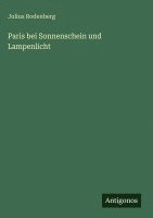 Julius Rodenberg - Paris bei Sonnenschein und Lampenlicht, Inbunden