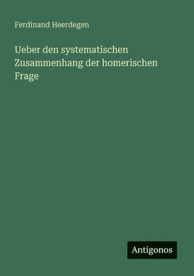 bokomslag Ueber den systematischen Zusammenhang der homerischen Frage