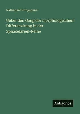 Ueber den Gang der morphologischen Differenzirung in der Sphacelarien-Reihe 1