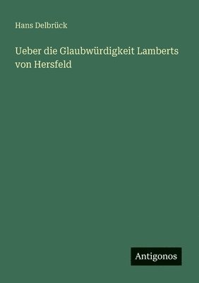 bokomslag Ueber die Glaubwrdigkeit Lamberts von Hersfeld