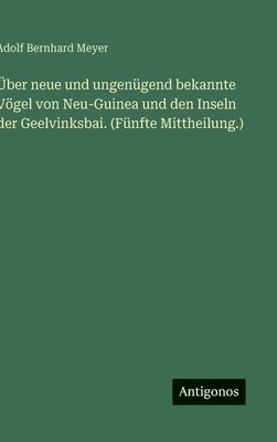 Adolf Bernhard Meyer - Über neue und ungenügend bekannte Vögel von Neu-Guinea und den Inseln der Geelvinksbai. (Fünfte Mittheilung.), Inbunden