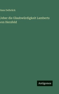 Ueber die Glaubwürdigkeit Lamberts von Hersfeld