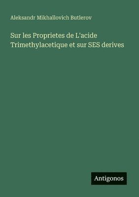 bokomslag Sur les Proprietes de L'acide Trimethylacetique et sur SES derives