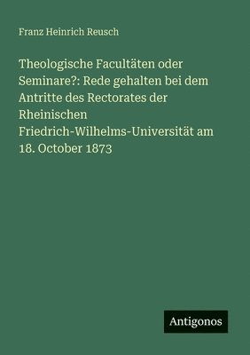 Theologische Facultten oder Seminare? 1