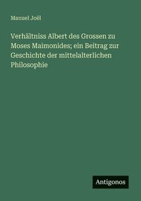 bokomslag Verhältniss Albert des Grossen zu Moses Maimonides; ein Beitrag zur Geschichte der mittelalterlichen Philosophie