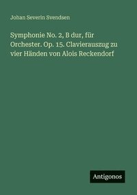 bokomslag Symphonie No. 2, B dur, für Orchester. Op. 15. Clavierauszug zu vier Händen von Alois Reckendorf