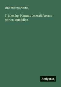 bokomslag T. Maccius Plautus. Lesestcke aus seinen Komdien