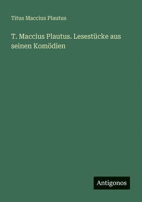 bokomslag T. Maccius Plautus. Lesestcke aus seinen Komdien