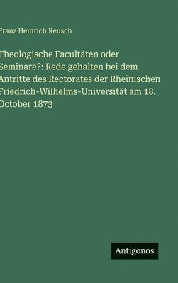 Theologische Facultäten oder Seminare?