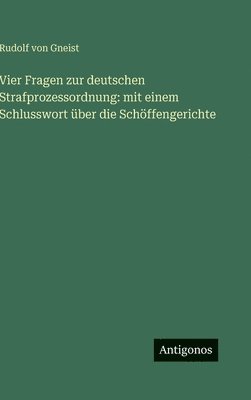 Rudolf von Gneist - Vier Fragen zur deutschen Strafprozessordnung, Inbunden