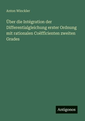 Anton Winckler - Über die Intégration der Differentialgleichung erster Ordnung mit rationalen Coëfflcienten zweiten Grades, Häftad