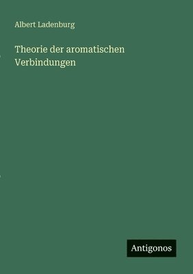 Theorie der aromatischen Verbindungen 1