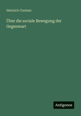 ber die sociale Bewegung der Gegenwart 1