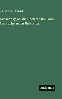 Max Von Pettenkofer, Max von Pettenkofer - Was man gegen die Cholera Thun kann, Inbunden