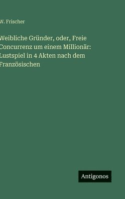 Weibliche Gründer, oder, Freie Concurrenz um einem Millionär
