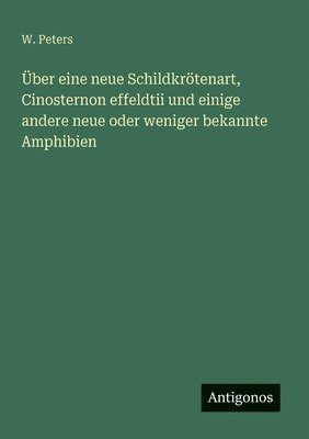 W Peters - Über eine neue Schildkrötenart, Cinosternon effeldtii und einige andere neue oder weniger bekannte Amphibien, Häftad