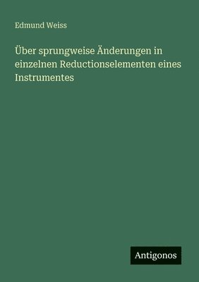bokomslag Über sprungweise Änderungen in einzelnen Reductionselementen eines Instrumentes