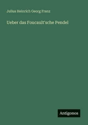 Ueber das Foucault'sche Pendel 1