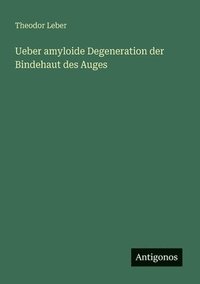 bokomslag Ueber amyloide Degeneration der Bindehaut des Auges