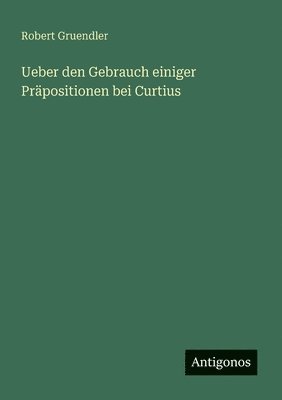 Ueber den Gebrauch einiger Prpositionen bei Curtius 1