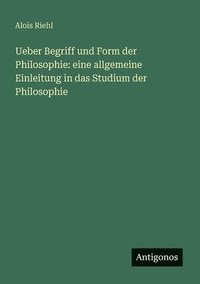 bokomslag Ueber Begriff und Form der Philosophie: eine allgemeine Einleitung in das Studium der Philosophie