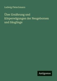 bokomslag ber Ernhrung und Krperwgungen der Neugebornen und Suglinge