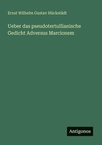 bokomslag Ueber das pseudotertullianische Gedicht Adversus Marcionem