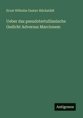 bokomslag Ueber das pseudotertullianische Gedicht Adversus Marcionem