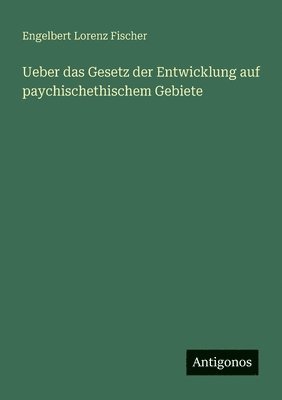 Ueber das Gesetz der Entwicklung auf paychischethischem Gebiete 1