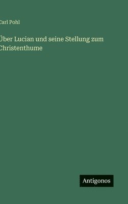 Carl Pohl - Über Lucian und seine Stellung zum Christenthume, Inbunden