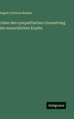 Ueber den sympathischen Grenzstrang des menschlichen Kopfes