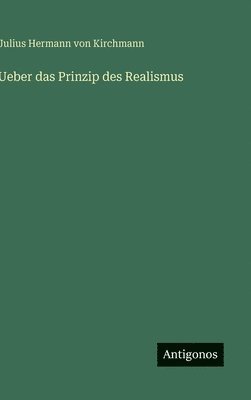 Julius Hermann Von Kirchmann - Ueber das Prinzip des Realismus, Inbunden