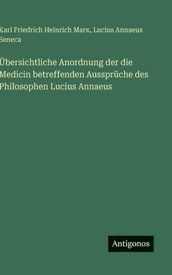bokomslag Übersichtliche Anordnung der die Medicin betreffenden Aussprüche des Philosophen Lucius Annaeus