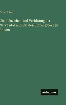 Über Ursachen und Verhütung der Nervosität und Geistes-Störung bei den Frauen