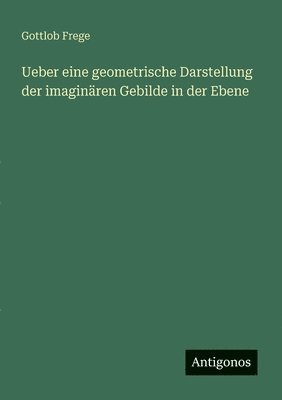 Ueber eine geometrische Darstellung der imaginären Gebilde in der Ebene