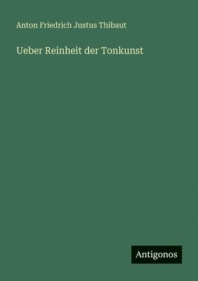 Anton Friedrich Justus Thibaut - Ueber Reinheit der Tonkunst, Häftad