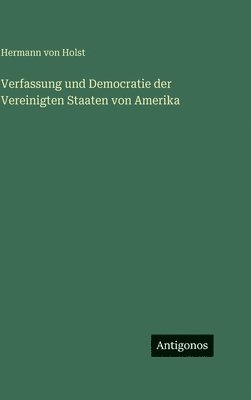 Verfassung und Democratie der Vereinigten Staaten von Amerika