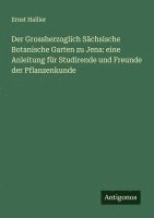 bokomslag Der Grossherzoglich Sächsische Botanische Garten zu Jena: eine Anleitung für Studirende und Freunde der Pflanzenkunde